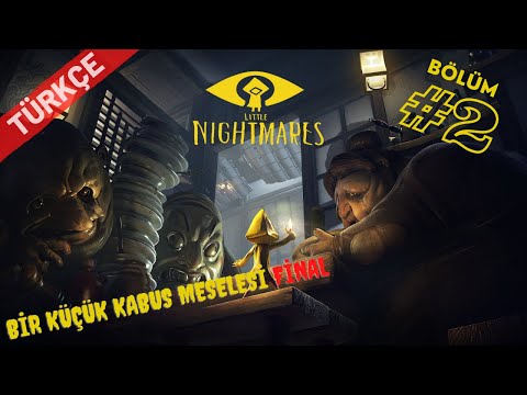 LITTLE NIGHTMARES | Bir Küçük Kabus Meselesi #Bölüm2 (FİNAL)