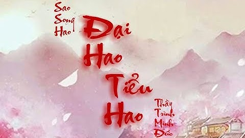 LẠI NÓI VỀ SONG HAO  | TỬ VI VÀ VẬN MỆNH | THẦY TRÌNH MINH ĐỨC