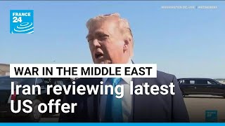 Iran reviewing latest US offer as Trump renews threats • FRANCE 24 English