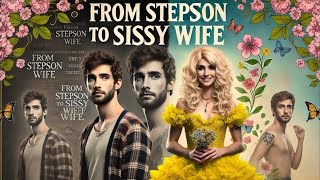 From Stepson To Sissy Wife Crossdressing Story Sissy Boy Femboy Forced Feminization