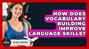 How Does Vocabulary Building Improve Language Skills? | The Daily Definition News