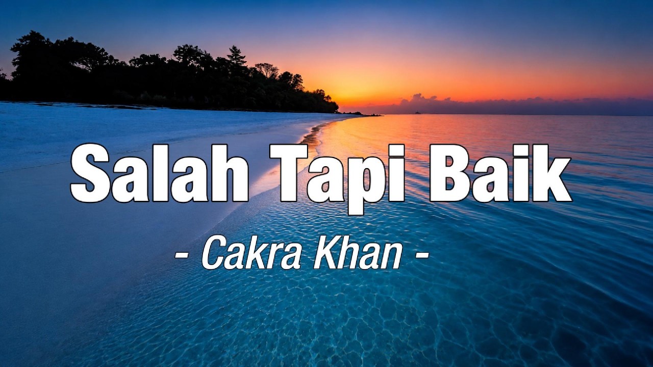 Cakra Khan - Salah Tapi Baik ( Lirik Video )