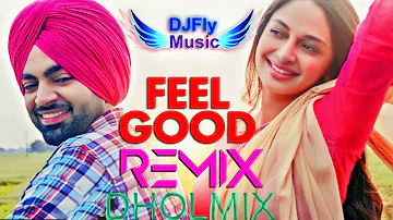 Feel Good Remix Himmat Sandhu Jordan Sandhu Dhol Remix By Dj Fly Music Latest New Punjabi Songs 2022