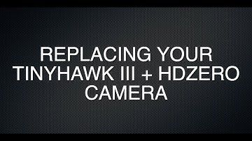 Replacing the Camera on Your Emax Tinyhawk III Plus HDZero