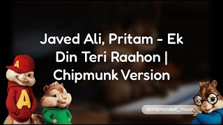 Full Javed Ali, Pritam - Ek Din Teri Raahon | Chipmunk Version Guide