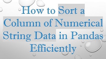 How to Sort a Column of Numerical String Data in Pandas Efficiently