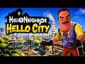 ПРИВЕТ СОСЕД ПРИВЕТ ГОРОД В ИГРЕ HELLO NEIGHBOR ПРОХОЖДЕНИЕ МОД HELLO CITY