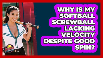 Why Is My Softball Screwball Lacking Velocity Despite Good Spin? - Softball Basics and Beyond