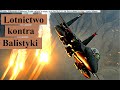 Lotnictwo kontra Balistyki - różne metody jeden Cel