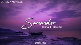 Samandar Main Kinara Tu | Jubin Nautiyal | Slowed + Reverb