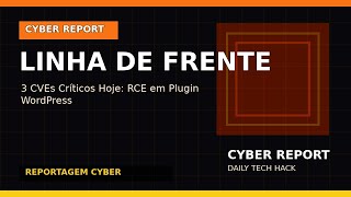 3 CVEs Críticos Hoje: RCE em Plugin WordPress | Cyber Report