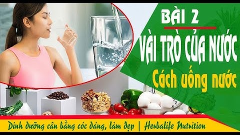 Bài 2 🥛: Vai trò của nước & Cách uống - CẢI THIỆN VÓC DÁNG-SỨC KHỎE-LÀM ĐẸP | Herbalife Nutrition