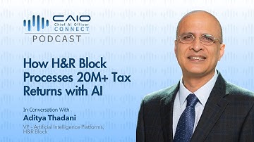 How H&R Block Processes 20M+ Tax Returns with AI – Aditya Thadani, VP of AI Platforms | CAIO Podcast