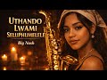 Uthando Lwami Seluphumelele My Love Has Succeeded Soulful Amapiano X Saxophone Love Anthem mp3