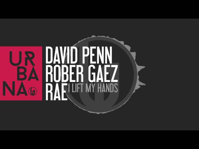 David Penn & Rober Gaez & Rae - I Lift My Hands