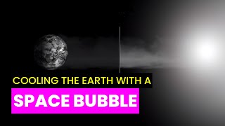 Space Bubble Shield to Cool the Earth | Future Technology & Science News 194
