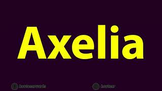 Download Lagu How To Pronounce Axelia MP3
