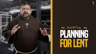 Planning for Lent | Inside the Friary