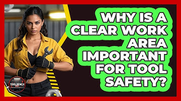 Why Is a Clear Work Area Important for Tool Safety?