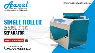 Magnetic Separator With Single Roller | Aanal Magnetics