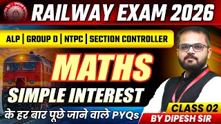 Maths for Railway 2026 | ALP, Group D, NTPC, Section Controller | Simple Interest | By Dipesh Sir