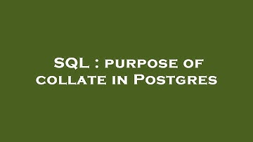SQL : purpose of collate in Postgres