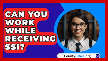 Can You Work While Receiving SSI? - CountyOffice.org