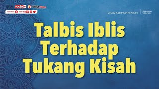 Kitab Talbis Iblis: Talbis Iblis Terhadap Tukang Kisah - Ustadz Abu Ihsan Al Atsary, M.A.
