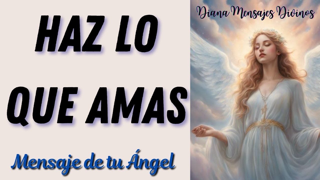 Mensaje de los ÁNGELES para ti HAZ LO QUE AMAS 💗 Diana Mensajes Divinos ...