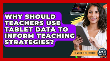 Why Should Teachers Use Tablet Data To Inform Teaching Strategies? - Teacher Tech Toolbox