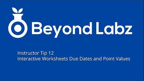 Beyond Labz Instructor Tip 12 - Interactive Worksheets Due Dates and Point Values