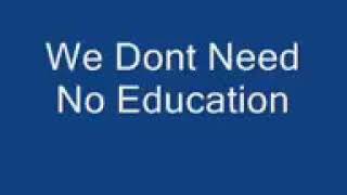 We don't need no education (chorus)