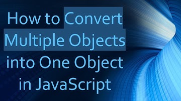 How to Convert Multiple Objects into One Object in JavaScript
