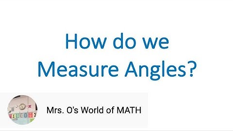 How do we Measure Angles?