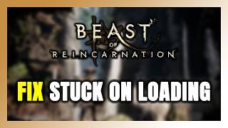 How to FIX Beast of Reincarnation Stuck on Loading Screen / Not Loading