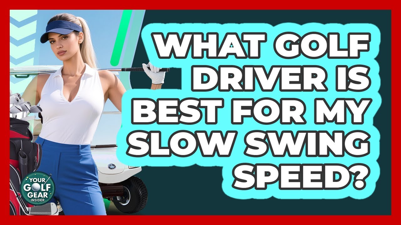 What Golf Driver Is Best For My Slow Swing Speed? - Your Golf Gear Insider