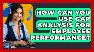 How Can You Use Gap Analysis For Employee Performance? - Customer Support Coach