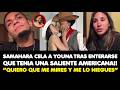 SAMAHARA CELA A YOUNA TRAS ENTERARSE QUE TENIA UNA SALIENTE AMERICANA MIRAME Y NIEGAMELO