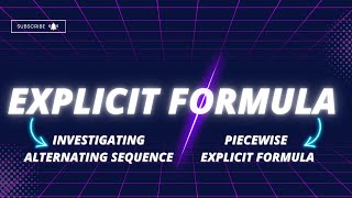 Alternating sequences| Piecewise Explicit Formulas | Finding an Explicit formula