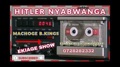 MACHOGE B KINGS  HITLER NYABWANGA