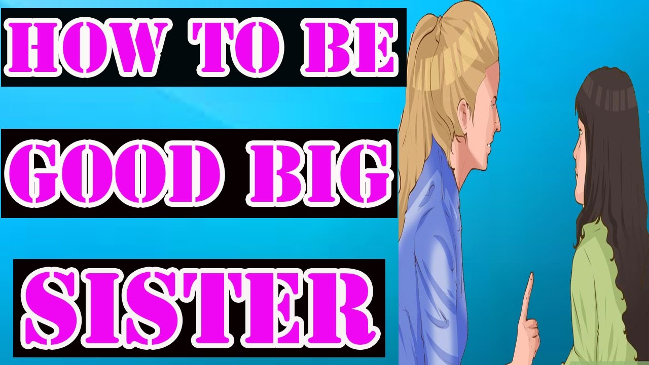 How to Be a Good Big Sister YouTube