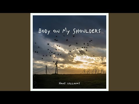 Body on My Shoulders - Hans Williams