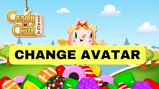 How to Change Avatar in Candy Crush Saga 2025?