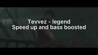 Tevvez - Legend Speed Up And Bass Boosted