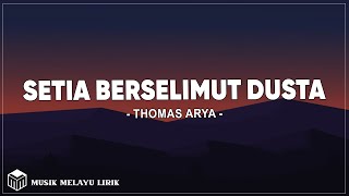 Thomas Arya - Setia Berselimut Dusta (Lirik Lagu)