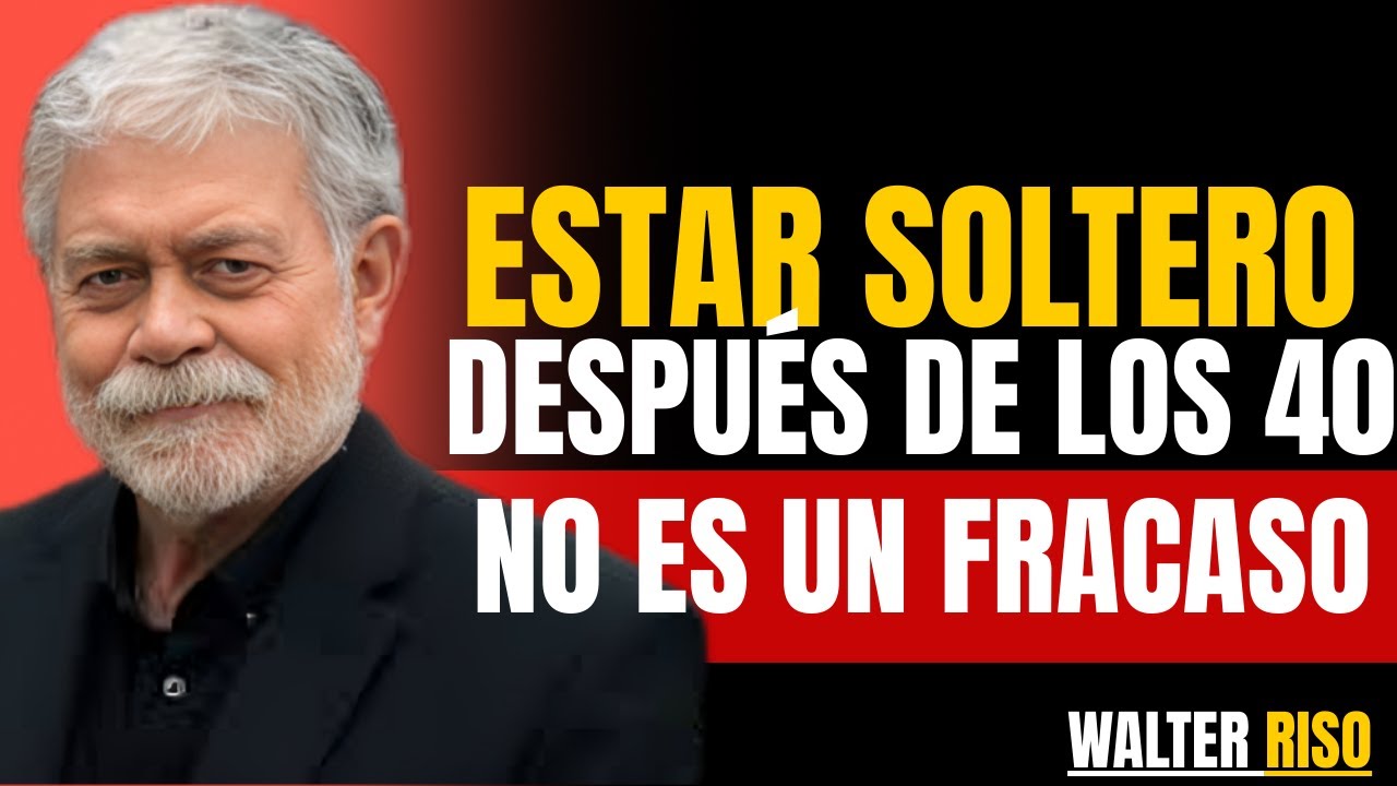 Estar Soltero Después de los 40 La Verdad Liberadora que Nadie Te Cuenta || Walter Riso