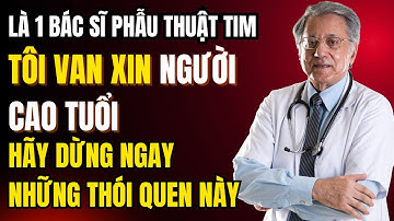 🔥Là Bác Sĩ Phẫu Thuật Tim, Tôi Van Xin Người Già NGỪNG NGAY 5 THÓI QUEN NÀY KẺO ĐỘT QUỴ!