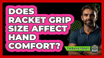 Does Racket Grip Size Affect Hand Comfort?