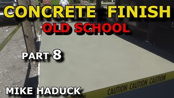 SMOOTH FINISH CONCRETE (Part 8) Mike Haduck