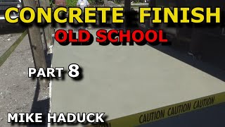 SMOOTH FINISH CONCRETE (Part 8) Mike Haduck